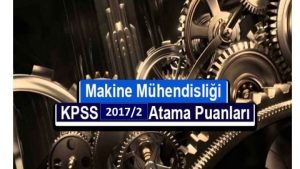 Makine Mühendisliği KPSS 2017/2 Atama Taban Puanları