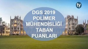 DGS Polimer Mühendisliği 2019 Taban Puanları