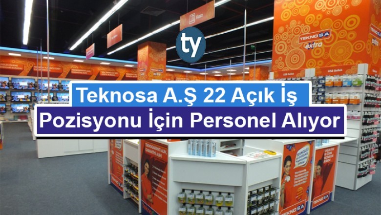 Teknosa A.Ş 22 Açık İş Pozisyonu İçin Personel Alıyor