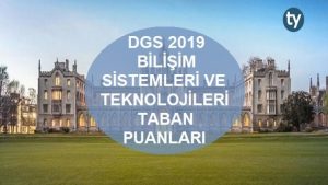 DGS Bilişim Sistemleri ve Teknolojileri 2019 Taban Puanları