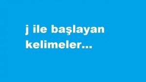 J ile başlayan kelimeler