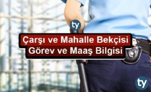 Çarşı ve Mahalle Bekçisi 2020 Şartları Nelerdir? Kimler Bekçi Olabilir?