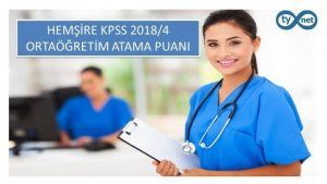 Hemşire KPSS 2018/4 Ortaöğretim Atama Taban Puanları