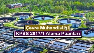 Çevre Mühendisliği KPSS 2017/1 Merkezi Atama Yerleştirme Taban Puanları