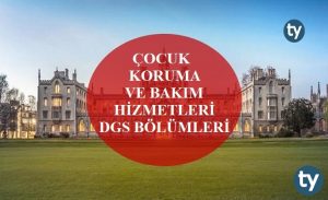 Çocuk Koruma ve Bakım Hizmetleri Mezunları DGS İle Hangi Bölümlere Girebilir?