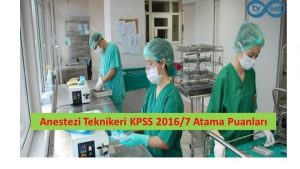 Anestezi Teknikeri Önlisans KPSS 2016/7 Atama Taban Puanları