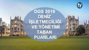 DGS Deniz İşletmeciliği ve Yönetimi 2019 Taban Puanları