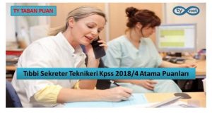 Tıbbi Sekreter Önlisans Kpss 2018/4 Atama Taban Puanları