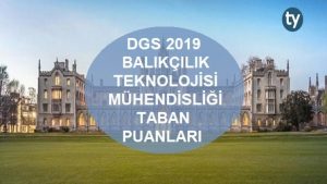 DGS Balıkçılık Teknolojisi Mühendisliği 2019 Taban Puanları