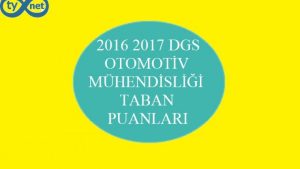DGS Otomotiv Mühendisliği Taban Puanları 2016 2017