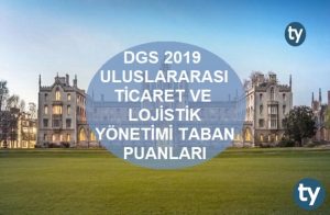 DGS Uluslararası Ticaret ve Lojistik Yönetimi 2019 Taban Puanları