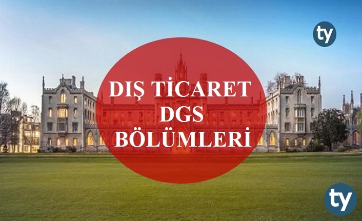 Dış Ticaret Mezunları DGS İle Hangi Bölümlere Girebilir?