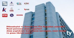 Düzenleyici ve Denetleyici Üst Kurulların Personel Alımları Nelerdir?