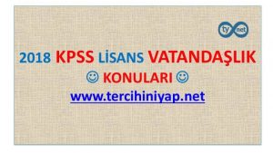 2018 KPSS Lisans Vatandaşlık Konuları