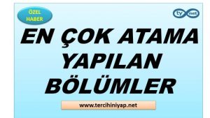 En Çok Atama Yapılan Bölümler