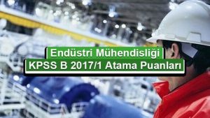 Endüstri Mühendisliği KPSS 2017/1 Atama Taban Puanları
