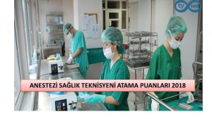 ANESTEZİ TEKNİSYENİ ATAMA PUANI 2018