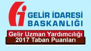 Gelir Uzman Yardımcılığı 2017 Yazılı ve Sözlü Sınav Taban Puanları