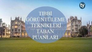 Tıbbi Görüntüleme Teknikleri 2019 Taban Puanları ve Başarı Sıralaması