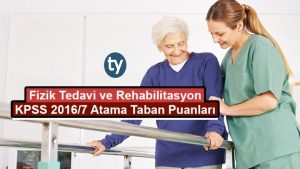 Fizik Tedavi ve Rehabilitasyon KPSS 2016/7 Atama Taban Puanları