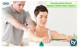 Fizyoterapist Atama Sayıları Yıllara Göre Kaçtır? En Fazla Fizyoterapi ve Rehabilitasyon Ataması Ne Zaman Yapılmıştır?