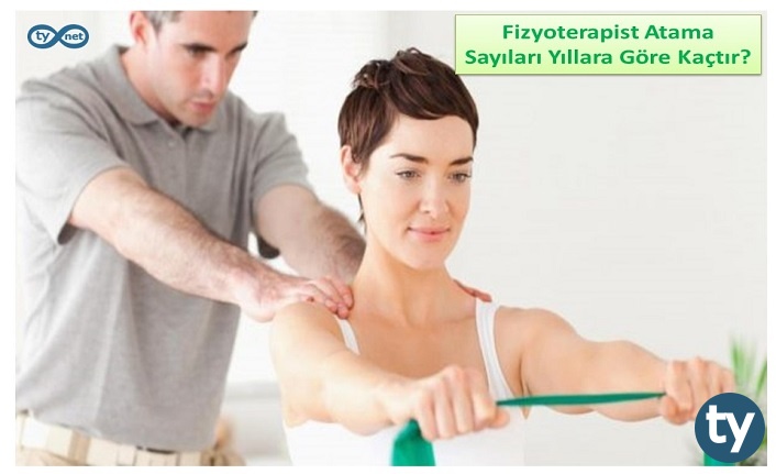 fizyoterapist atama sayilari yillara gore kactir en fazla fizyoterapi ve rehabilitasyon atamasi ne zaman yapilmistir h10977 78ec7