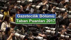 Gazetecilik 2017 2018 Taban Puanları ve Başarı Sıralamaları