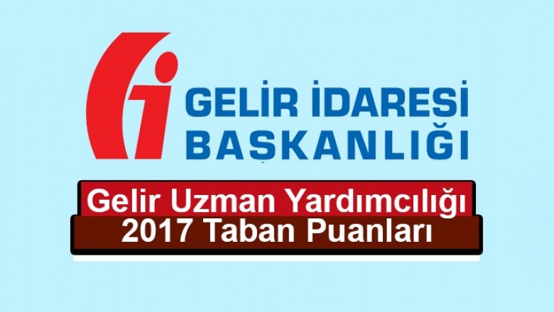Gelir Uzman Yardımcılığı (GUY) 2017 Taban Puanları