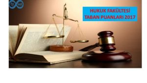 Hukuk Fakültesi Taban Puanları 2017