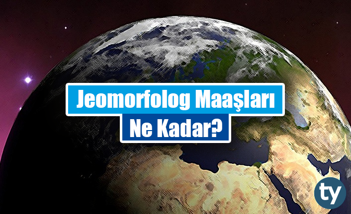 Jeomorfolog Maaşları 2023 Ne Kadar?