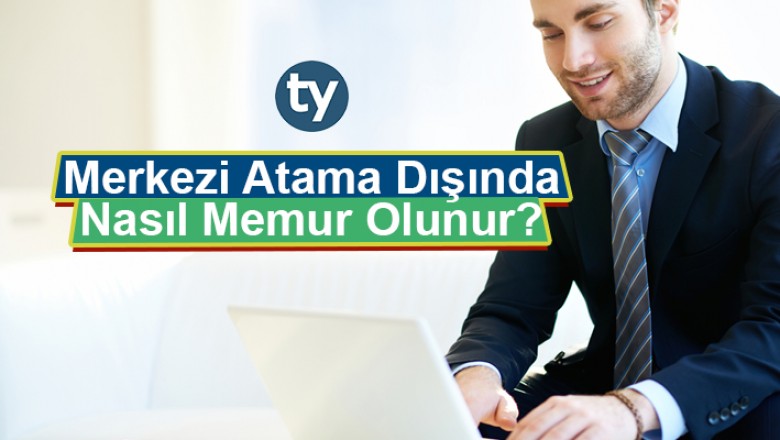 merkezi atama disinda girilebilecek memurluklar 1491757014 b