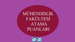 Mühendislik Fakültesi Atama Taban Puanları