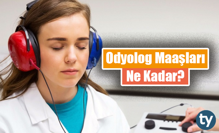 Odyolog Maaşları 2023 Ne Kadar?