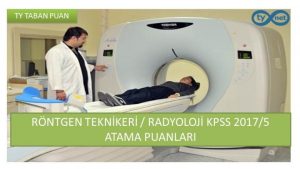 Röntgen Teknikeri  Önlisans Radyoloji KPSS 2017/5 Atama Taban Puanları