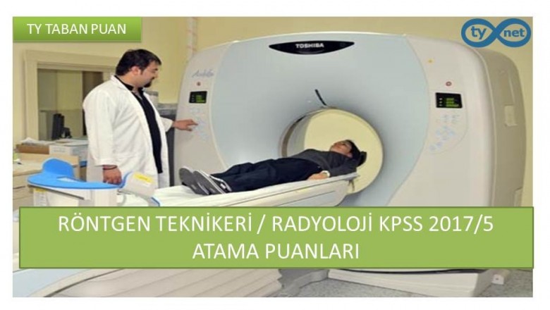 Röntgen Teknikeri Önlisans Radyoloji KPSS 2017/5 Atama Taban Puanları