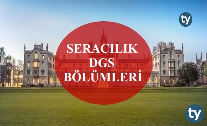 Seracılık Mezunları DGS İle Hangi Bölümlere Girebilir? Seracılık DGS Bölümleri
