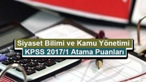 Siyaset Bilimi ve Kamu Yönetimi KPSS 2017/1 Atama Taban Puanları