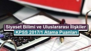 Siyaset Bilimi ve Uluslararası İlişkiler KPSS 2017/1 Atama Taban Puanları