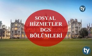 Sosyal Hizmetler Mezunları DGS İle Hangi Bölümlere Girebilir? Sosyal Hizmetler DGS Bölümleri