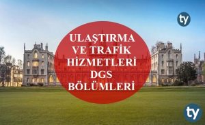 Ulaştırma ve Trafik Hizmetleri Mezunları DGS İle Hangi Bölümlere Girebilir?