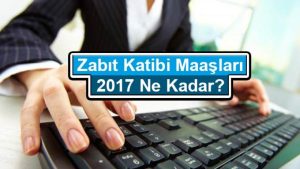 Zabıt Katibi Maaşları 2023 Ne Kadar?