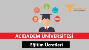 Acıbadem Üniversitesi Eğitim Ücretleri ve Bursları