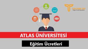 Atlas Üniversitesi Eğitim Ücretleri ve Bursları