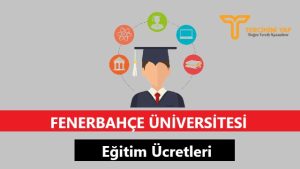 Fenerbahçe Üniversitesi Eğitim Ücretleri ve Bursları
