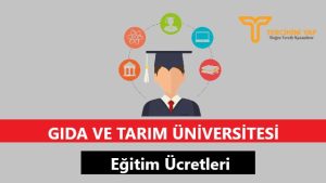 Gıda ve Tarım Üniversitesi Eğitim Ücretleri ve Bursları