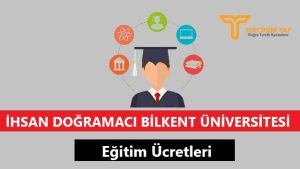 Bilkent Üniversitesi Eğitim Ücretleri ve Bursları