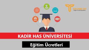 Kadir Has Üniversitesi Eğitim Ücretleri ve Bursları