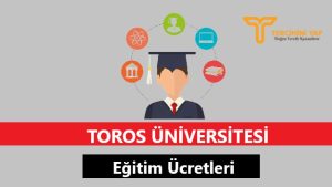 Toros Üniversitesi Eğitim Ücretleri ve Bursları