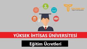 Yüksek İhtisas Üniversitesi Eğitim Ücretleri ve Bursları
