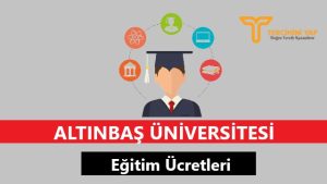 Altınbaş Üniversitesi Eğitim Ücretleri ve Bursları